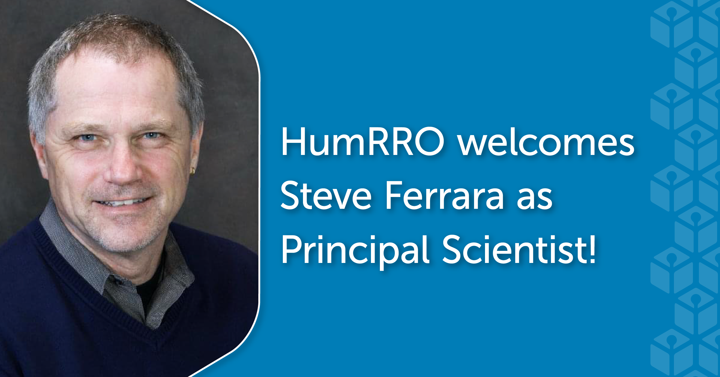Headshot photo of Steve Ferrara with text "HumRRO welcomes Steve Ferrara as Principal Scientist!"
