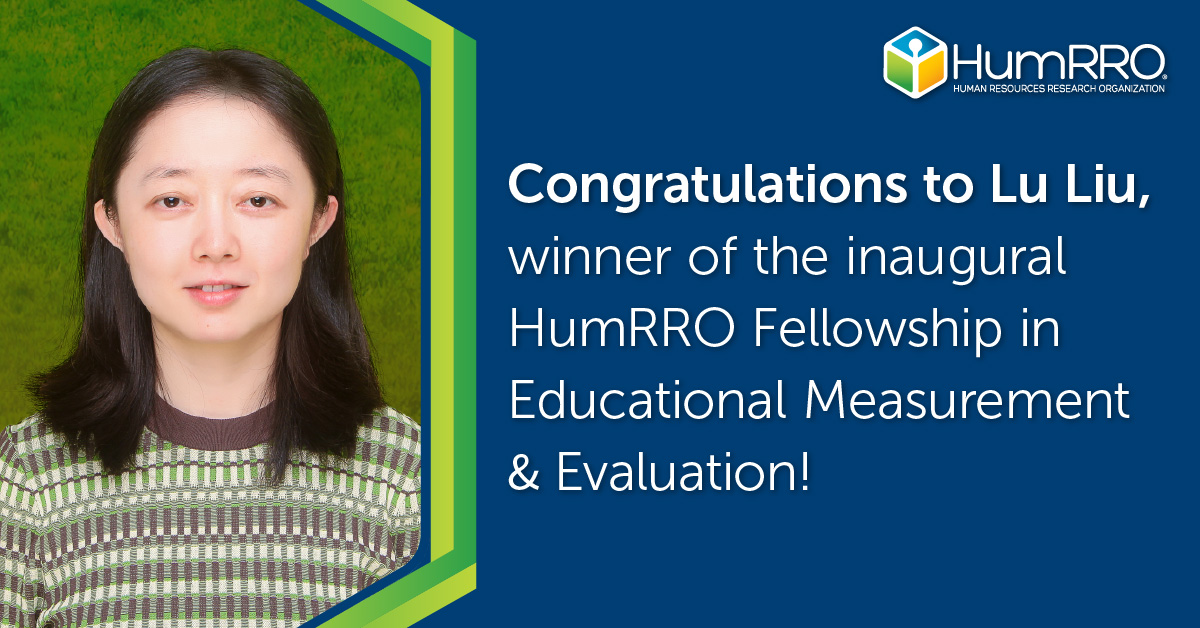 Congratulations to Lu Liu, winner of the inaugural HumRRO Fellowship in Educational Measurement & Evaluation!